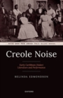 Creole Noise : Early Caribbean Dialect Literature and Performance - Book