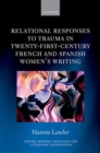 Relational Responses to Trauma in Twenty-First-Century French and Spanish Women's Writing - Book