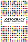 Lottocracy : Democracy Without Elections - Book