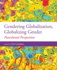 Gendering Globalization, Globalizing Gender : Postcolonial Perspectives - Book