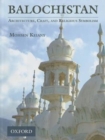 Balochistan: Architecture, Craft, and Religious Symbolism - Book