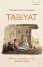 Tabiyat : Medicine and Healing in India and Other Essays - eBook