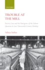 Trouble at the Mill : Factory Law and the Emergence of the Labour Question in Late Nineteenth-Century Bombay - eBook
