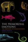 The Primordial Emotions : The dawning of consciousness - Book