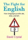 The Fight for English : How language pundits ate, shot, and left - Book