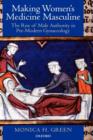 Making Women's Medicine Masculine : The Rise of Male Authority in Pre-Modern Gynaecology - Book