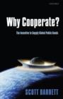 Why Cooperate? : The Incentive to Supply Global Public Goods - Book