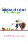 The Origins of Object Knowledge - Book