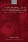 The Decolonization of International Law : State Succession and the Law of Treaties - Book