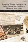Knowing Things: Exploring the Collections at the Pitt Rivers Museum 1884-1945 - Book