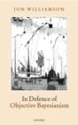 In Defence of Objective Bayesianism - Book