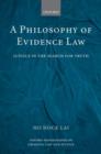 A Philosophy of Evidence Law : Justice in the Search for Truth - Book