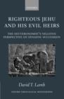 Righteous Jehu and his Evil Heirs : The Deuteronomist's Negative Perspective on Dynastic Succession - Book