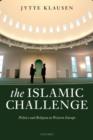 The Islamic Challenge : Politics and Religion in Western Europe - Book