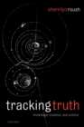 Tracking Truth : Knowledge, Evidence, and Science - Book
