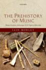 The Prehistory of Music : Human Evolution, Archaeology, and the Origins of Musicality - Book