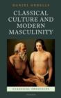 Classical Culture and Modern Masculinity - Book