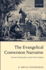 The Evangelical Conversion Narrative : Spiritual Autobiography in Early Modern England - Book