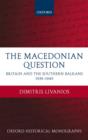 The Macedonian Question : Britain and the Southern Balkans 1939-1949 - Book