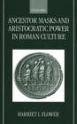 Ancestor Masks and Aristocratic Power in Roman Culture - Book