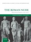 The Roman Nude : Heroic Portrait Statuary 200 BC - AD 300 - Book