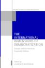 The International Dimensions of Democratization : Europe and the Americas - Book