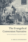 The Evangelical Conversion Narrative : Spiritual Autobiography in Early Modern England - Book