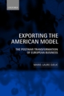 Exporting the American Model : The Postwar Transformation of European Business - Book