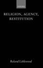 Religion, Agency, Restitution : The Wilde Lectures in Natural Religion 1999 - Book