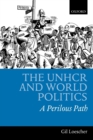 The UNHCR and World Politics : A Perilous Path - Book