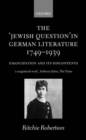 The 'Jewish Question' in German Literature, 1749-1939 : Emancipation and its Discontents - Book