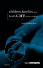 Children, Families, and Health Care Decision-Making - Book