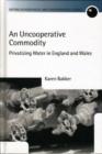 An Uncooperative Commodity : Privatizing Water in England and Wales - Book