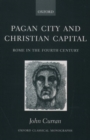 Pagan City and Christian Capital : Rome in the Fourth Century - Book