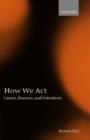 How We Act : Causes, Reasons, and Intentions - Book