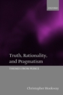 Truth, Rationality, and Pragmatism : Themes from Peirce - Book
