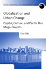 Globalization and Urban Change : Capital, Culture, and Pacific Rim Mega-Projects - Book