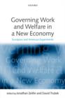 Governing Work and Welfare in a New Economy : European and American Experiments - Book