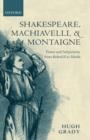 Shakespeare, Machiavelli, and Montaigne : Power and Subjectivity from Richard II to Hamlet - Book