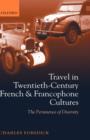 Travel in Twentieth-Century French and Francophone Cultures : The Persistence of Diversity - Book