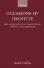 Occasions of Identity : A Study in the Metaphysics of Persistence, Change, and Sameness - Book