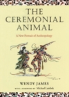 The Ceremonial Animal : A New Portrait of Anthropology - Book