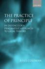 The Practice of Principle : In Defence of a Pragmatist Approach to Legal Theory - Book