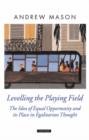 Levelling the Playing Field : The Idea of Equal Opportunity and its Place in Egalitarian Thought - Book