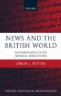 News and the British World : The Emergence of an Imperial Press System 1876-1922 - Book