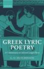 Greek Lyric Poetry : A Commentary on Selected Larger Pieces (Alcman, Stesichorus, Sappho, Alcaeus, Ibycus, Anacreon, Simonides, Bacchylides, Pindar, Sophocles, Euripides) - Book
