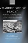 A Market Out of Place? : Remaking Economic, Social, and Symbolic Boundaries in Post-Communist Lithuania - Book