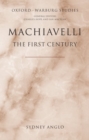 Machiavelli - The First Century : Studies in Enthusiasm, Hostility, and Irrelevance - Book