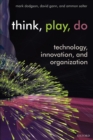 Think, Play, Do : Technology, Innovation, and Organization - Book