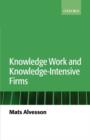 Knowledge Work and Knowledge-Intensive Firms - Book
